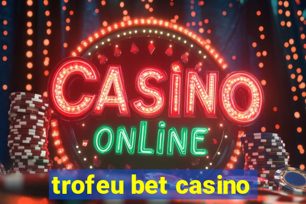 trofeu bet casino